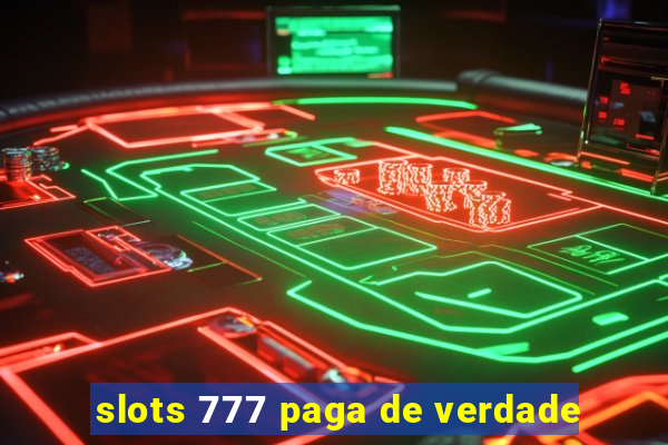 slots 777 paga de verdade